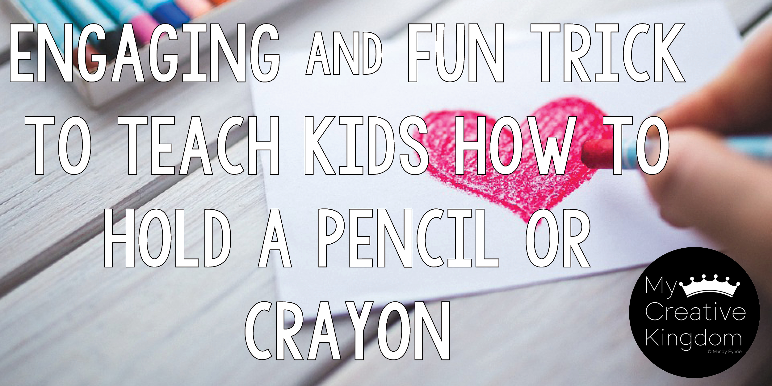 Engaging and Fun Trick to Teach Kids how to Hold a Pencil or Crayon