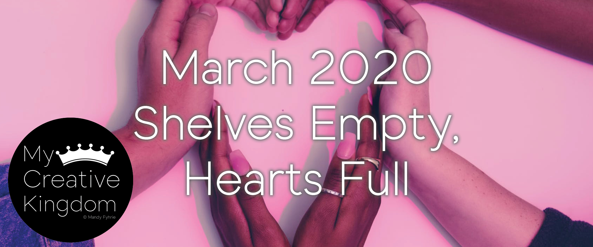 March 2020: Pockets & Shelves Empty, but Hearts Full